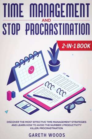 Time Management and Stop Procrastination 2-in-1 Book de Gareth Woods