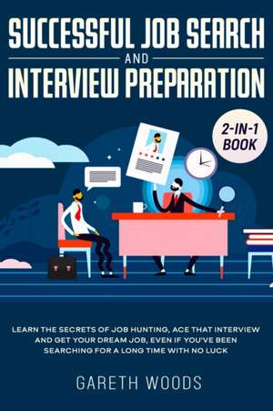 Successful Job Search and Interview Preparation 2-in-1 Book de Gareth Woods