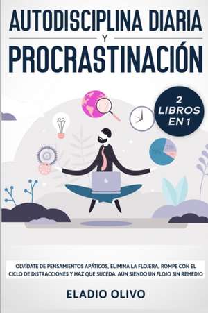 Autodisciplina diaria y procrastinación 2 libros en 1 de Eladio Olivo