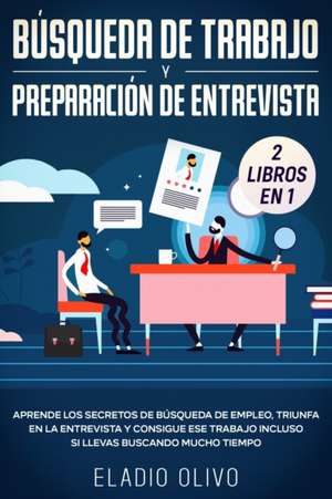 Búsqueda de trabajo y preparación de entrevista 2 libros en 1 de Eladio Olivo