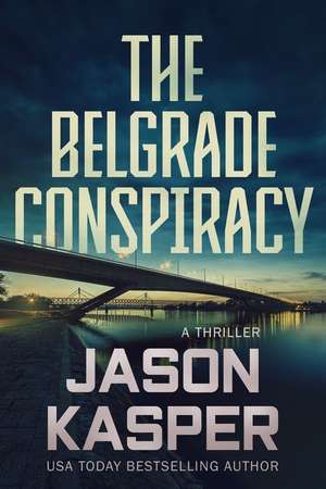 The Belgrade Conspiracy de Jason Kasper