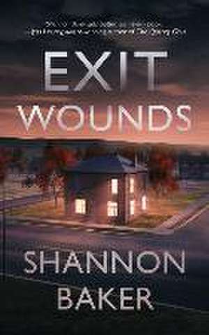 Exit Wounds de Shannon Baker