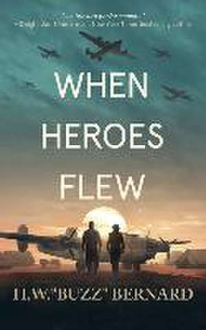 When Heroes Flew de H W Buzz Bernard