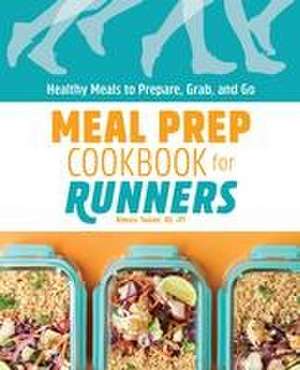 Meal Prep Cookbook for Runners de Rebecca Toutant