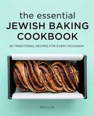 The Essential Jewish Baking Cookbook de Beth A Lee