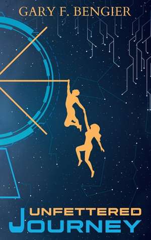 Unfettered Journey de Gary F. Bengier