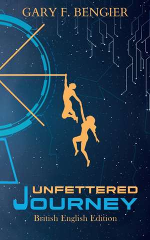 Unfettered Journey de Gary F. Bengier