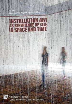 Installation art as experience of self, in space and time de Sylvie Coëllier