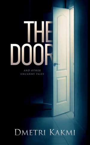 The Door and Other Uncanny Tales de Dmetri Kakmi