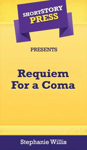 Short Story Press Presents Requiem For a Coma de Stephanie Willis