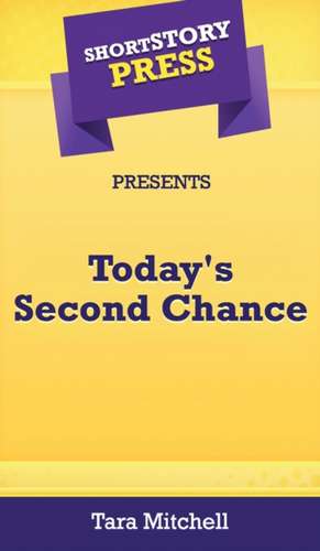 Short Story Press Presents Today's Second Chance de Tara Mitchell