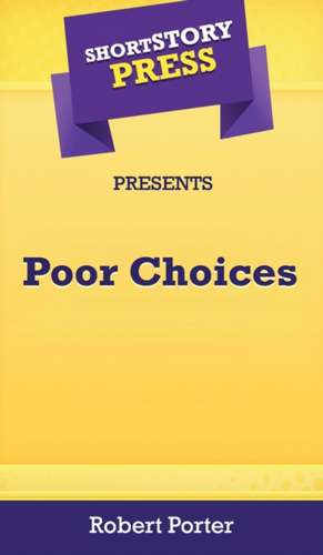 Short Story Press Presents Poor Choices de Robert Porter