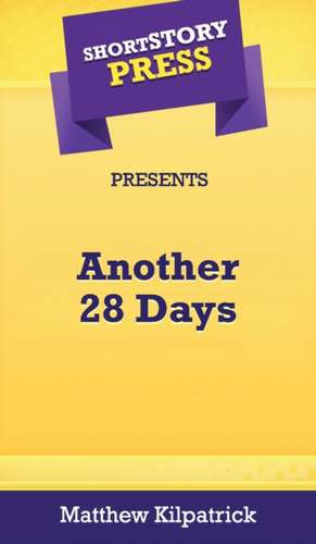 Short Story Press Presents Another 28 Days de Matthew Kilpatrick