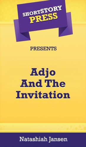 Short Story Press Presents Adjo And The Invitation de Natashiah Jansen