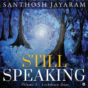 Still Speaking: Volume 1 - Lockdown Days de Santhosh Jayaram