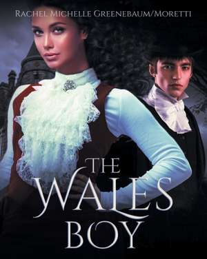 The Wales Boy de Rachel Michelle Greenebaum Moretti