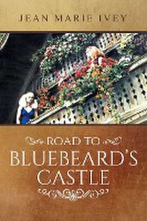 Road to Bluebeard's Castle de Jean Marie Ivey