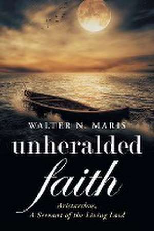 Unheralded Faith de Walter N. Maris