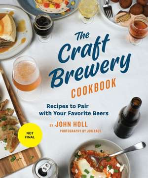 The Craft Brewery Cookbook de John Holl