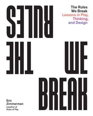 The Rules We Break de Eric Zimmerman