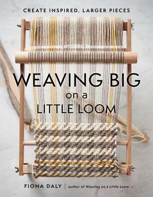 Weaving Big on a Little Loom de Fiona Daly