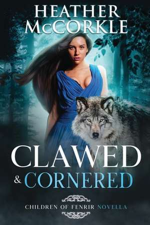 Clawed & Cornered de Heather Mccorkle