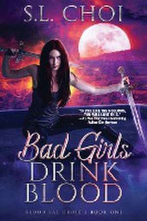 Bad Girls Drink Blood de S. L. Choi