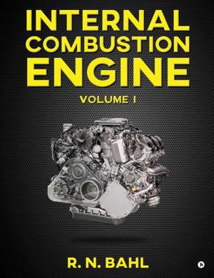 Internal Combustion Engine: Volume I de R N Bahl