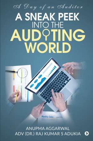 A Sneak Peek Into the Auditing World: A day of an auditor de Adv (Dr Raj Kumar S Adukia