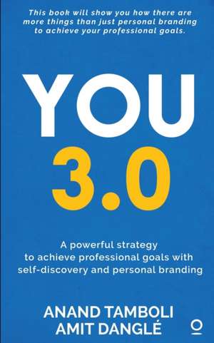 You 3.0: A powerful strategy to achieve professional goals with self-discovery and personal branding