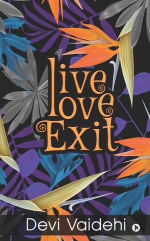 Live - Love - Exit de Devi Vaidehi