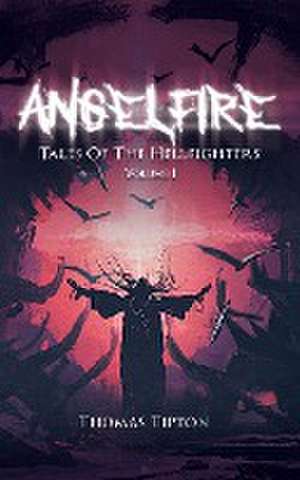 Angelfire: Tales of the Hellfighters Volume I de Thomas Tipton