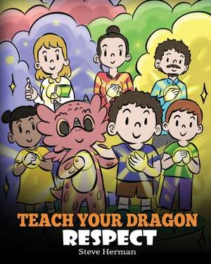 Teach Your Dragon Respect de Steve Herman