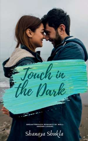 Touch in the dark de Shanaya Shukla