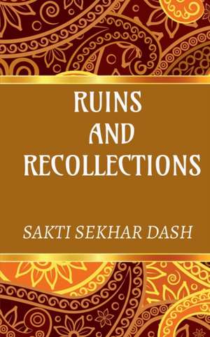 Ruins and Recollections de Sakti Sekhar