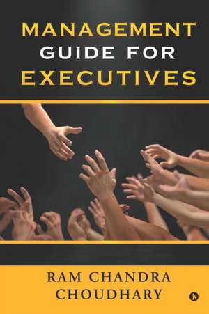 Management Guide for Executives de Ram Chandra Choudhary