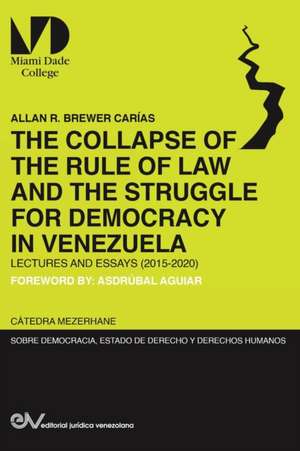 THE COLLAPSE OF THE RULE OF LAW AND THE STRUGGLE FOR DEMOCRACY IN VENEZUELA. Lectures and Essays (2015-2020) de Allan R. Brewer-Carias