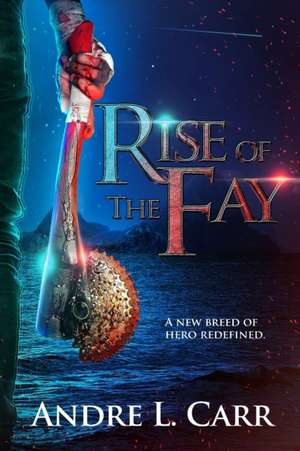 Rise of the Fay de Andre L Carr