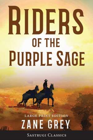 Riders of the Purple Sage (Annotated) LARGE PRINT de Zane Grey