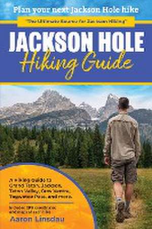 Jackson Hole Hiking Guide de Aaron Linsdau