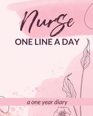 Nurse One Line A Day One Year Diary de Patricia Larson