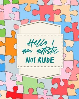 Hello I am Autistic Not Rude de Patricia Larson