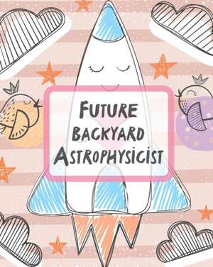 Future Backyard Astrophysicist de Patricia Larson