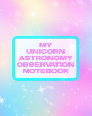 My Unicorn Astronomy Observation Notebook de Patricia Larson