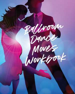 Ballroom Dance Moves Workbook de Patricia Larson