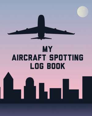 My Aircraft Spotting Log Book de Patricia Larson