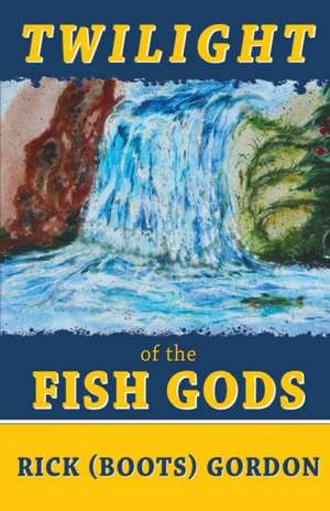 Twilight of the Fish Gods de Rick (Boots) Gordon