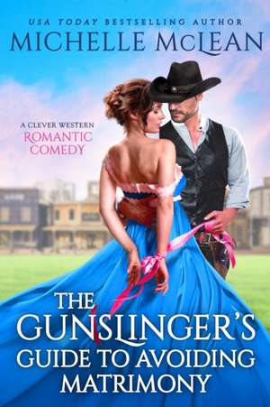 The Gunslinger's Guide to Avoiding Matrimony de Michelle McLean