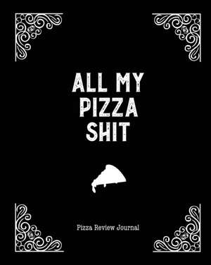 All My Pizza Shit, Pizza Review Journal de Amy Newton