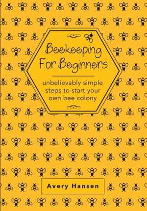 Beekeeping For Beginners de Avery Hansen